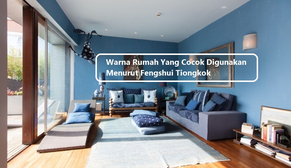 Warna Rumah Yang Cocok Digunakan Menurut Fengshui Tiongkok