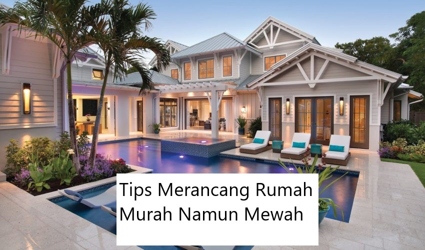 Tips Merancang Rumah Murah Namun Mewah